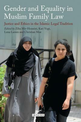 Gender and Equality in Muslim Family Law: Justice and Ethics in the Islamic Legal Tradition by 