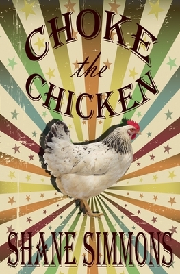 Choke the Chicken by Shane Simmons