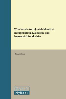 Who Needs Arab-Jewish Identity?: Interpellation, Exclusion, and Inessential Solidarities by Reuven Snir