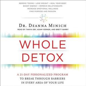 Whole Detox: A 21-Day Personalized Program to Break Through Barriers in Every Area of Your Life by Deanna Minich