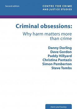 Criminal Obsessions: Why harm matters more than crime by Steve Tombs, Christina Pantazis, Simon Pemberton, Dave Gordon, Paddy Hillyard, Danny Dorling