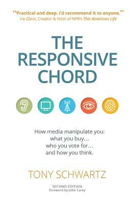The Responsive Chord: The Responsive Chord: How Media Manipulate You: What You Buy... Who You Vote For... and How You Think. by Tony Schwartz