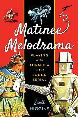 Matinee Melodrama: Playing with Formula in the Sound Serial by Scott Higgins