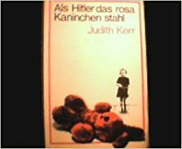 Als Hitler Das Rosa Kaninchen Stahl by Judith Kerr