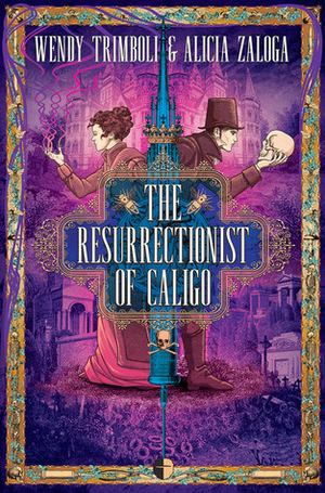 The Resurrectionist of Caligo by Wendy Trimboli, Alicia Zaloga