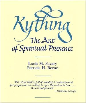 Kything: The Art of Spiritual Presence by Patricia H. Berne, Louis M. Savary, Louis M. Savary