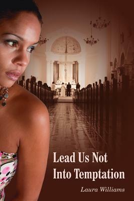 Lead Us Not Into Temptation by Laura Williams