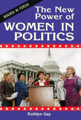 The New Power of Women in Politics by Kathlyn Gay