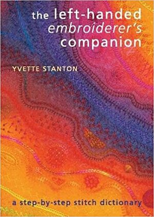 The Left-Handed Embroiderer's Companion. Yvette Stanton by Yvette Stanton