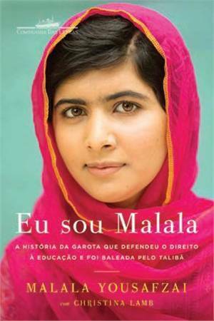 Eu sou Malala: A História da Garota que defendeu o Direito à Educação e foi baleada pelo Talibã by Malala Yousafzai