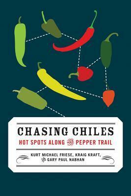 Chasing Chiles: Hot Spots Along the Pepper Trail by Kraig Kraft, Gary Paul Nabhan, Kurt Michael Friese