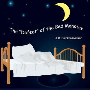 The Defeet of the Bed Monster by J. R. Snickensnacker