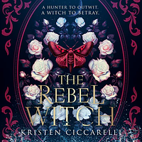 The Rebel Witch by Kristen Ciccarelli