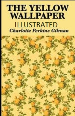 The Yellow Wallpaper Illustrated by Charlotte Perkins Gilman