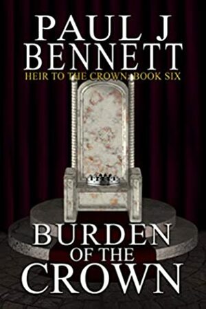 Burden of the Crown by Paul J. Bennett
