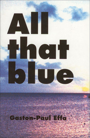 All That Blue by Gaston-Paul Effa