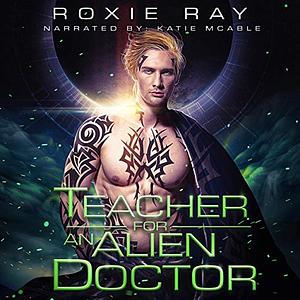 Teacher For An Alien Doctor by Roxie Ray