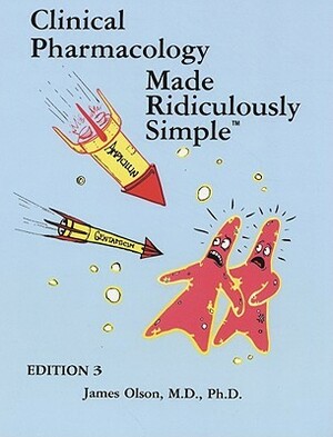 Clinical Pharmacology Made Ridiculously Simple by James M. Olson