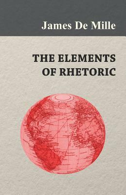 The Elements of Rhetoric by James de Mille