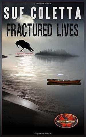 Fractured Lives: Brotherhood Protectors World by Sue Coletta, Sue Coletta