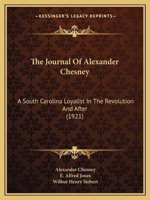 The Journal of Alexander Chesney: A South Carolina Loyalist in the Revolution and After (1921) by Alexander Chesney