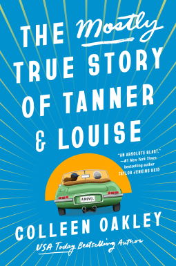 The Mostly True Story of Tanner and Louise by Colleen Oakley