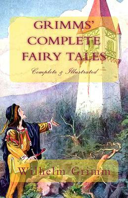 Grimms' Complete Fairy Tales: (Complete & Illustrated) by 