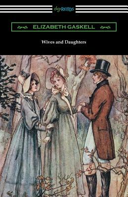 Wives and Daughters: (with an Introduction by Adolphus W. Ward) by Elizabeth Gaskell