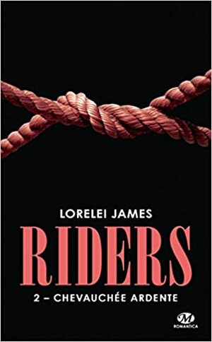 RIDERS T.02 : CHEVAUCHÉE ARDENTE by Lorelei James