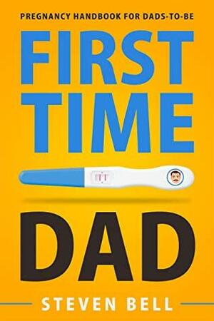 First Time Dad: Pregnancy Handbook for Dads-To-Be by Ava Burke, Steven Bell