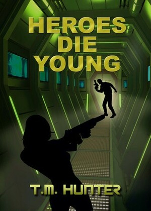 Heroes Die Young by T.M. Hunter