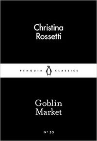 Goblin Market by Christina Rossetti