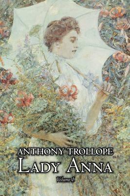 Lady Anna, Vol. I of II by Anthony Trollope, Fiction, Literary by Anthony Trollope