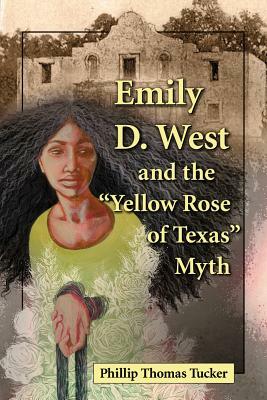 Emily D. West and the "yellow Rose of Texas" Myth by Phillip Thomas Tucker