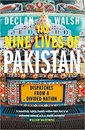 Nine Lives of Pakistan: Dispatches from a Divided Nation by Declan Walsh