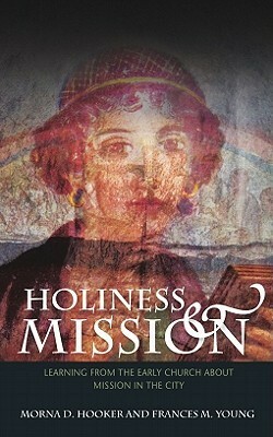 Holiness and Mission: Learning from the Early Church about Mission in the City by Morna D. Hooker