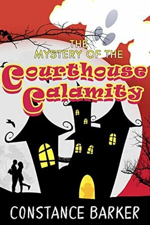 The Mystery of the Courthouse Calamity by Constance Barker