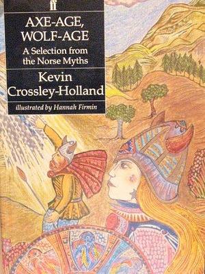 Axe-age, Wolf-age: A Selection from the Norse Myths by Kevin Crossley-Holland
