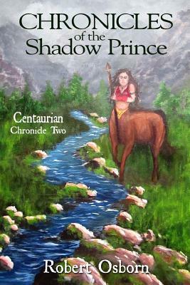 Chronicles of the Shadow Prince: Centaurian by Monica Osborn, Robert Osborn