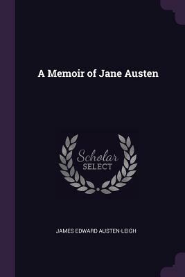 A Memoir of Jane Austen by James Edward Austen-Leigh