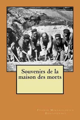 Souvenirs de la Maison Des Morts by Fyodor Dostoevsky