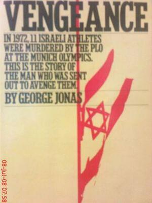 Vengeance: The True Story Of An Israeli Counter Terrorist Team by George Jonas