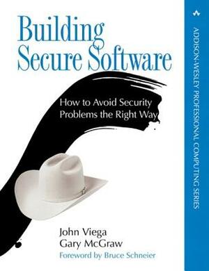 Building Secure Software: How to Avoid Security Problems the Right Way by John Viega, Gary McGraw