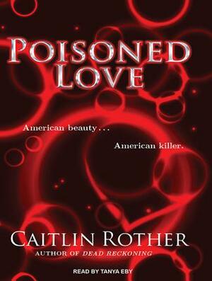 Poisoned Love by Caitlin Rother