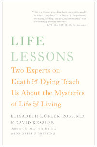 Life Lessons: Two Experts on Death and Dying Teach Us About the by David Kessler, Elisabeth Kübler-Ross