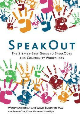 Speakout: The Step-By-Step Guide to Speakouts and Community Workshops by Wiwik Bunjamin-Mau, Wendy Sarkissian