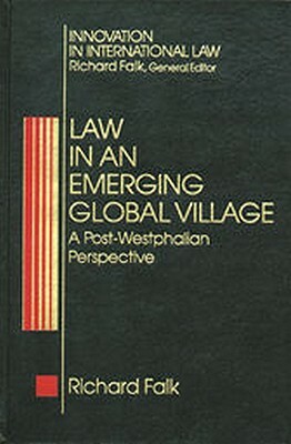 Law in an Emerging Global Village: A Post-Westphalian Perspective by Richard Falk
