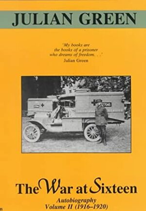 The War at Sixteen: Autobiography Volume II (1916-1919) by Julien Green, Euan Cameron