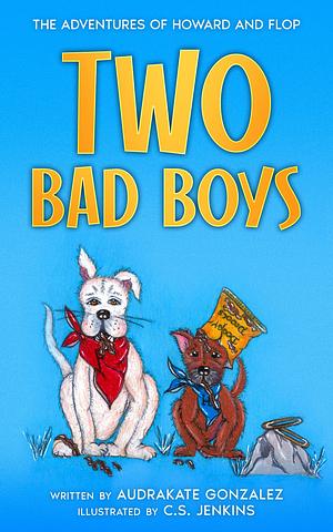 Two Bad Boys by AudraKate Gonzalez, AudraKate Gonzalez