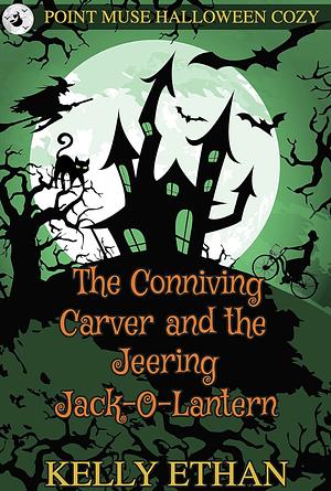 The Conniving Carver and the Jeering Jack-O-Lantern by Kelly Ethan, Kelly Ethan